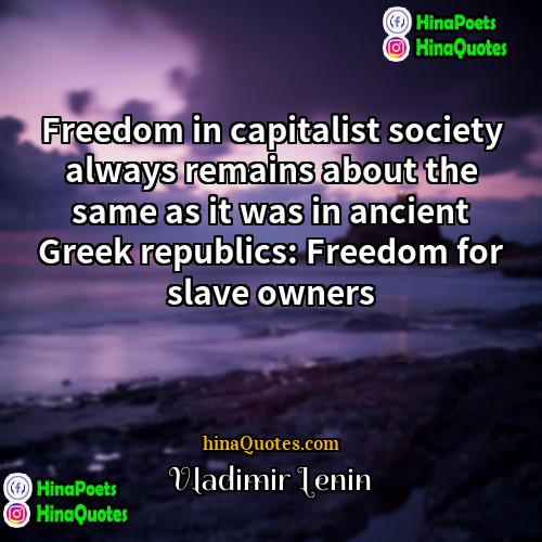 Vladimir Lenin Quotes | Freedom in capitalist society always remains about